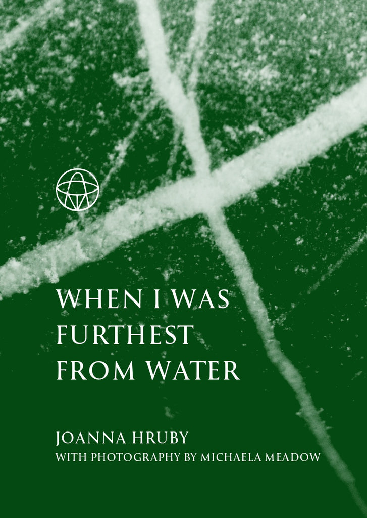 When I Was Furthest from Water by Joanna Hruby (with photography by Michaela Meadow)